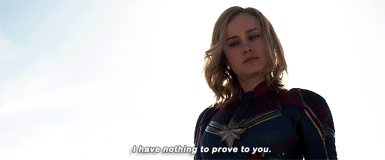 Captain Marvel saying "I have nothing to prove to you."