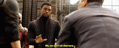 T'Challa saying "We don't do that here"