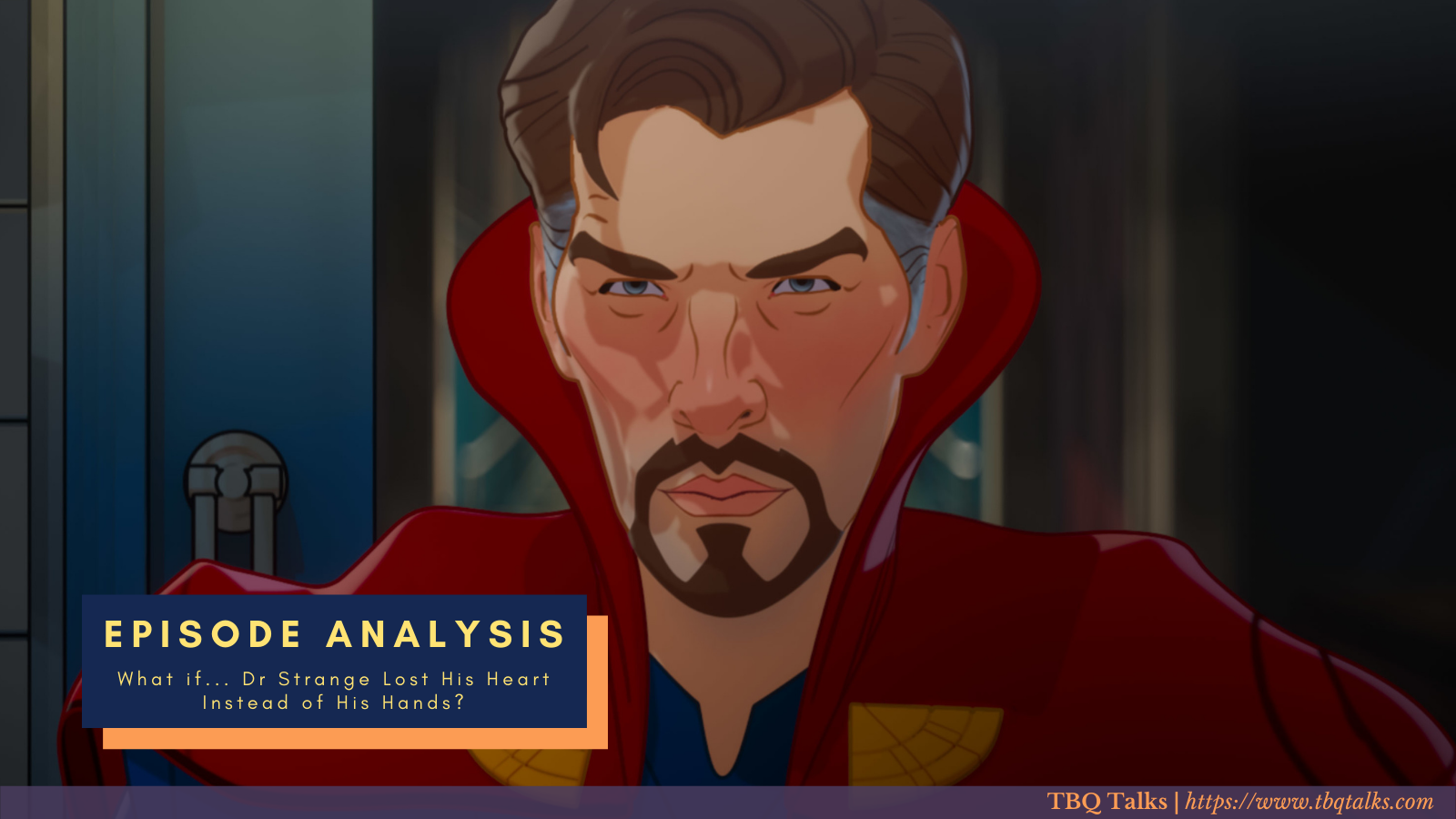 Episode Analysis: What If... Dr Strange Lost His Heart Instead of His Hands? 