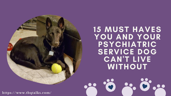15 Must Haves You and Your Psychiatric Service Dog Can't Live Without