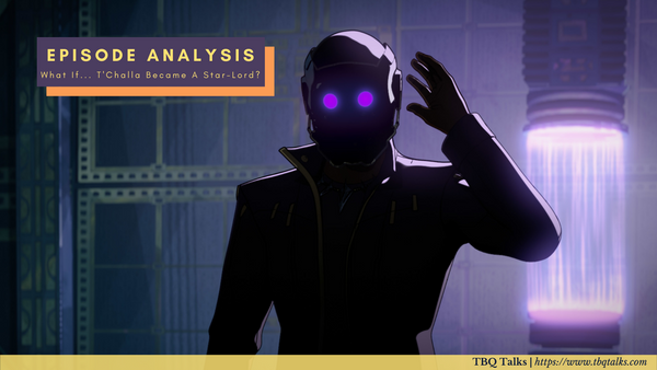 Episode Analysis. What If... T'Challa Became a Star-Lord?