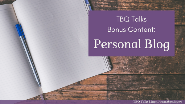 TBQ Talks Bonus Content: Personal Blog