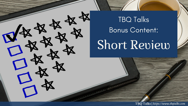TBQ Talks Bonus Content: Short Review