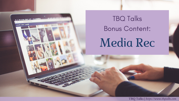 TBQ Talks Bonus Content: Media Rec