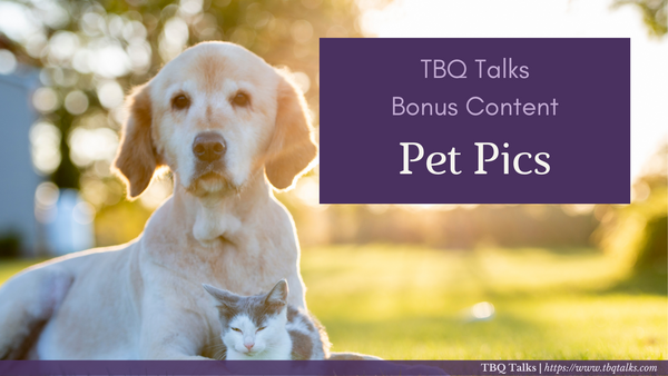 TBQ Talks Bonus Content: Pet Pics